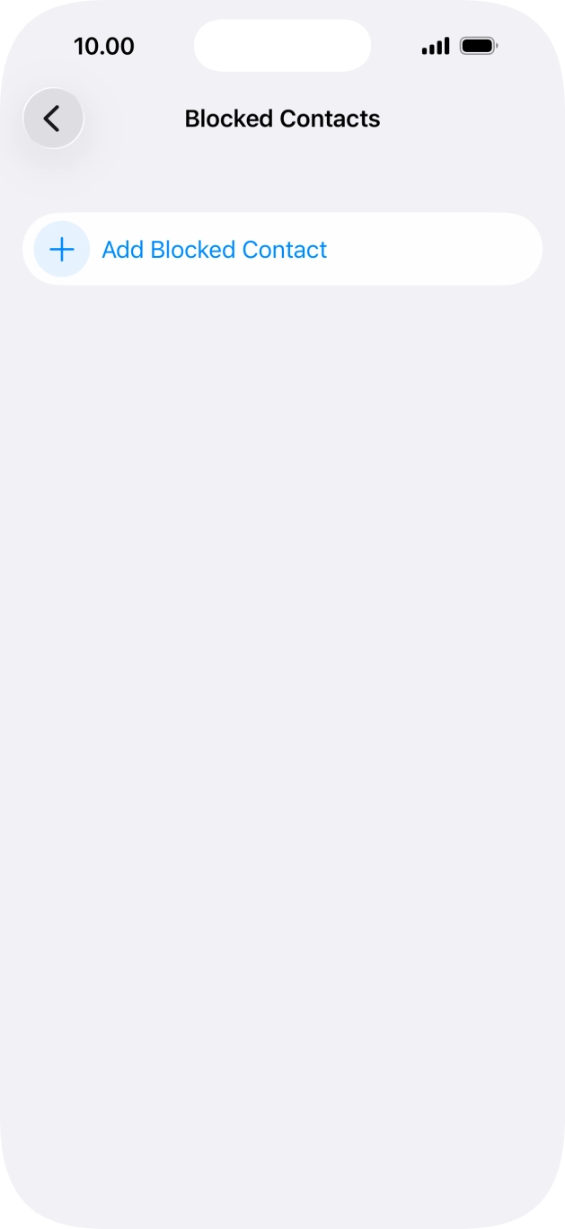 Press Add Blocked Contact and follow the instructions on the screen to block a contact. Press Add Blocked Contact and follow the instructions on the screen to block a contact.