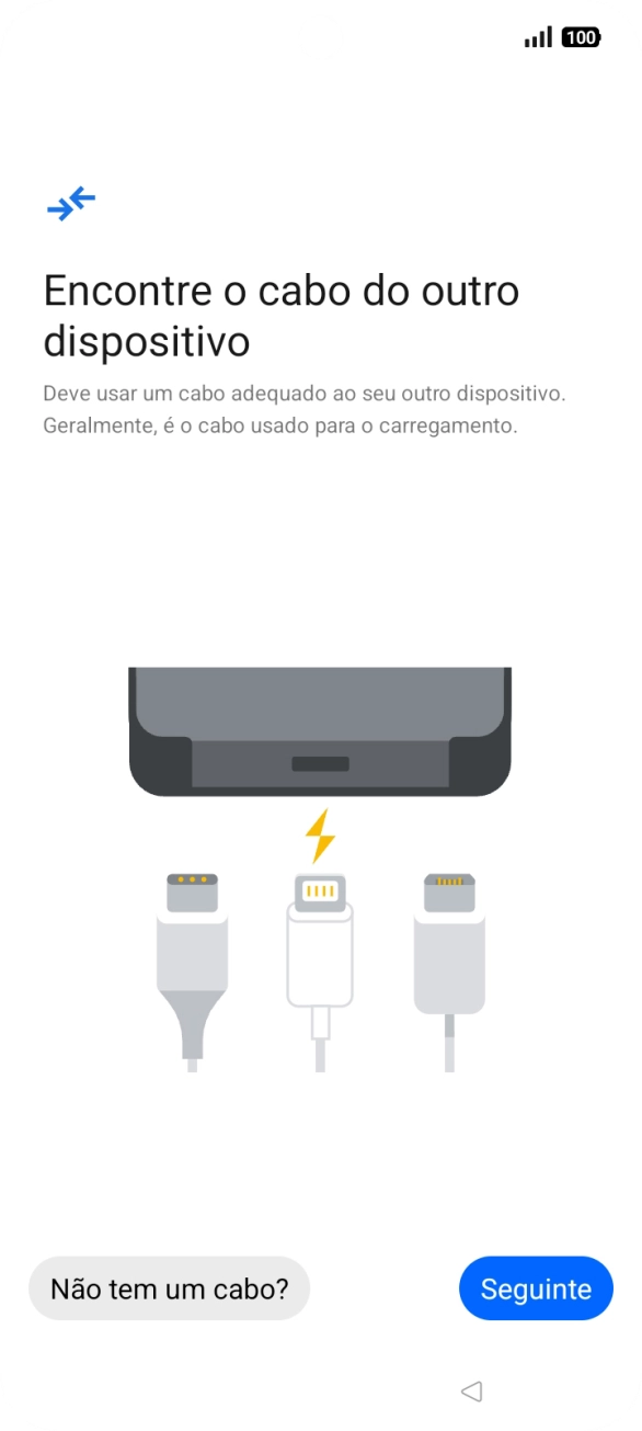 Se tiver um cabo que permita ligar um telefone ao outro, deve inserir esse cabo e seguir as indicações no ecrã, para transferir conteúdo para o seu telefone. Se não tiver um cabo, prima Não tem um cabo?.