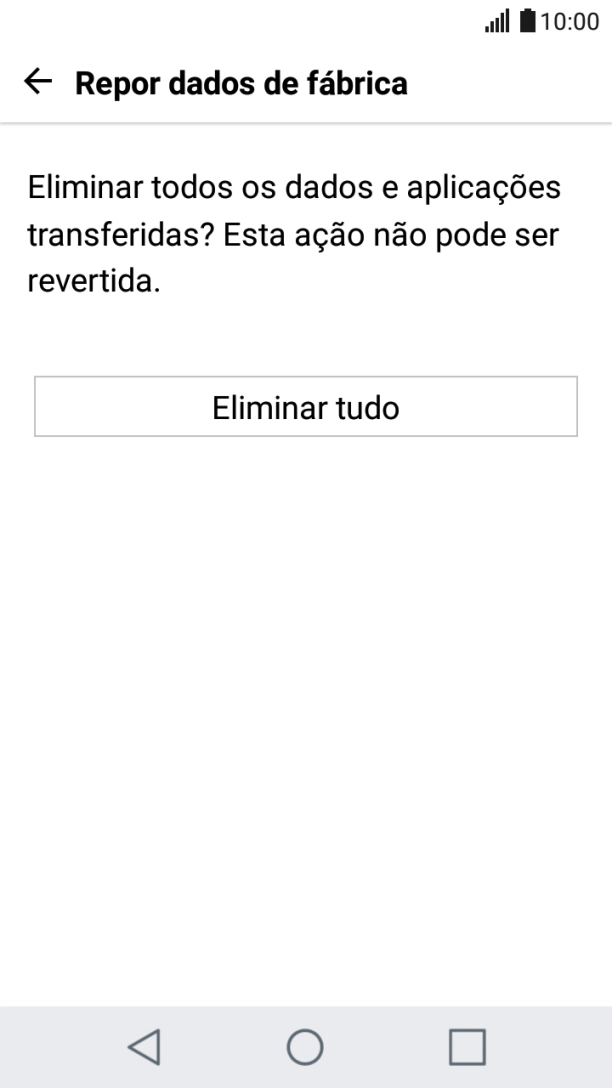 Prima Eliminar tudo. Aguarde um momento enquanto o telefone restabelece as definições originais. 
Siga as indicações no ecrã para configurar o telefone de modo a que este fique pronto a ser utilizado.