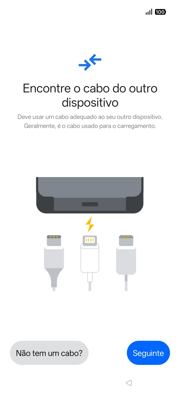 Se tiver um cabo que permita ligar um telefone ao outro, deve inserir esse cabo e seguir as indicações no ecrã, para transferir conteúdo para o seu telefone. Se não tiver um cabo, prima Não tem um cabo?.