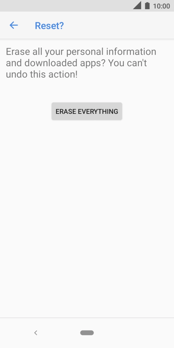 Press ERASE EVERYTHING. Wait a moment while the factory default settings are restored. Follow the instructions on the screen to set up your phone and prepare it for use.