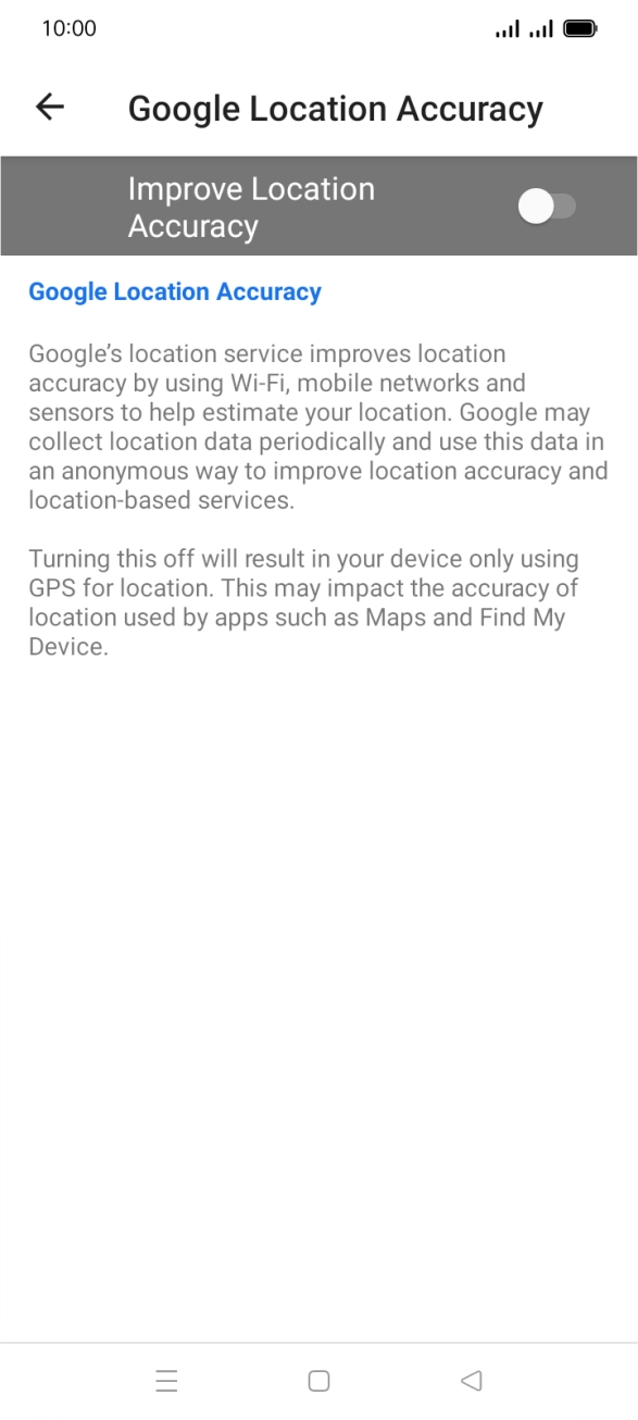 If you press the indicator next to 'Improve Location Accuracy' to turn on the function, your phone can find your exact position using the GPS satellites, the mobile network and nearby WiFi networks. Satellite-based GPS requires a clear view of the sky. If you press the indicator next to 'Improve Location Accuracy' to turn on the function, your phone can find your exact position using the GPS satellites, the mobile network and nearby WiFi networks. Satellite-based GPS requires a clear view of the sky.