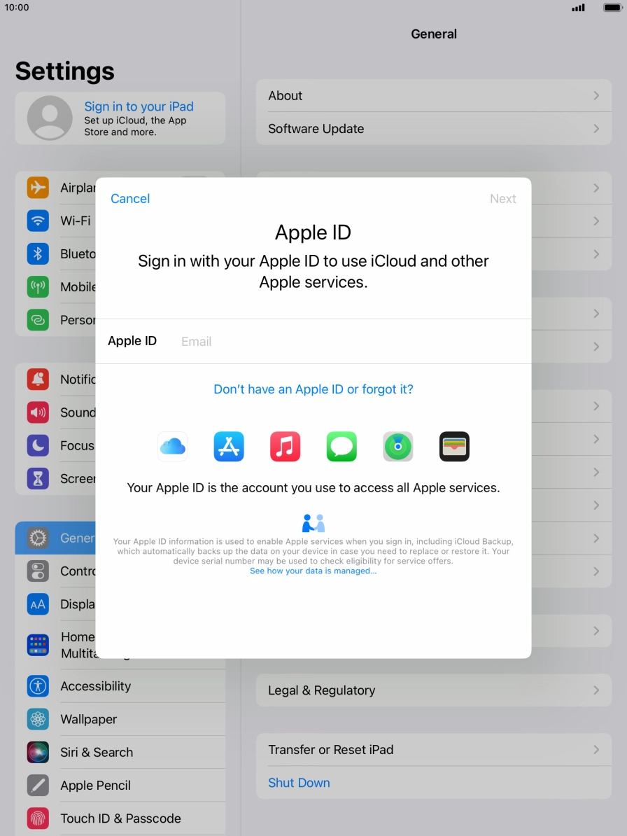 If you don t have an Apple ID, press Don't have an Apple ID or forgot it? and follow the instructions on the screen to create an Apple ID.