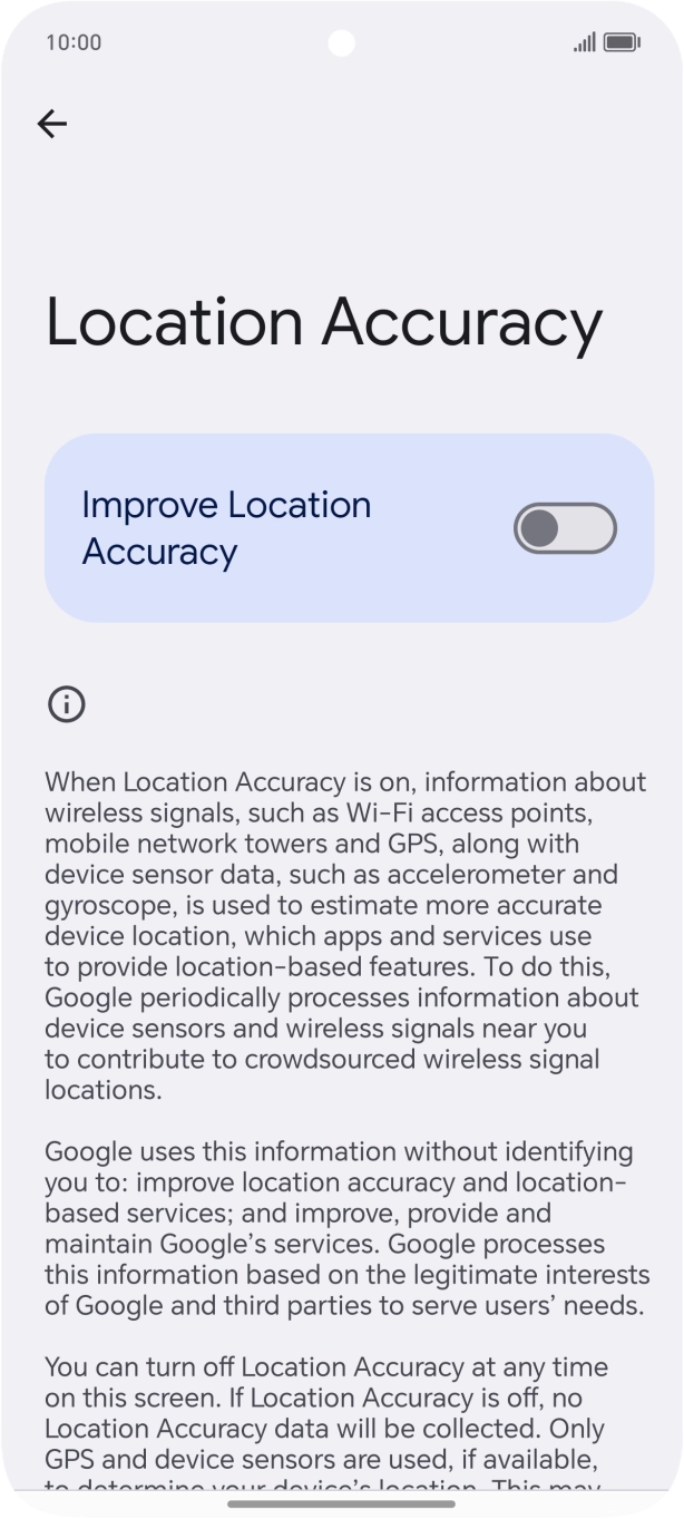 If you press the indicator next to 'Improve Location Accuracy' to turn on the function, your phone can find your exact position using the GPS satellites, the mobile network and nearby WiFi networks. Satellite-based GPS requires a clear view of the sky. If you press the indicator next to 'Improve Location Accuracy' to turn on the function, your phone can find your exact position using the GPS satellites, the mobile network and nearby WiFi networks. Satellite-based GPS requires a clear view of the sky.