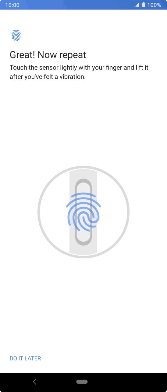 Follow the instructions on the screen to add your fingerprint. Follow the instructions on the screen to add your fingerprint.