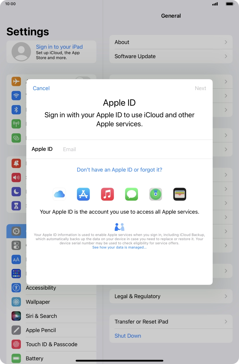 If you don t have an Apple ID, press Don't have an Apple ID or forgot it? and follow the instructions on the screen to create an Apple ID.