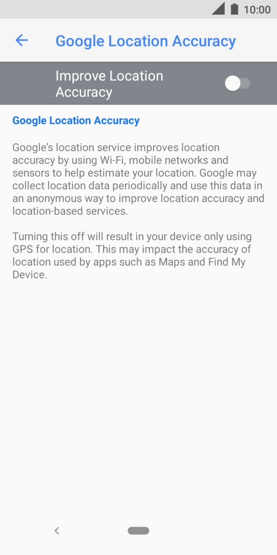 If you press the indicator next to 'Improve Location Accuracy' to turn on the function, your phone can find your exact position using the GPS satellites, the mobile network and nearby WiFi networks. Satellite-based GPS requires a clear view of the sky. If you press the indicator next to 'Improve Location Accuracy' to turn on the function, your phone can find your exact position using the GPS satellites, the mobile network and nearby WiFi networks. Satellite-based GPS requires a clear view of the sky.