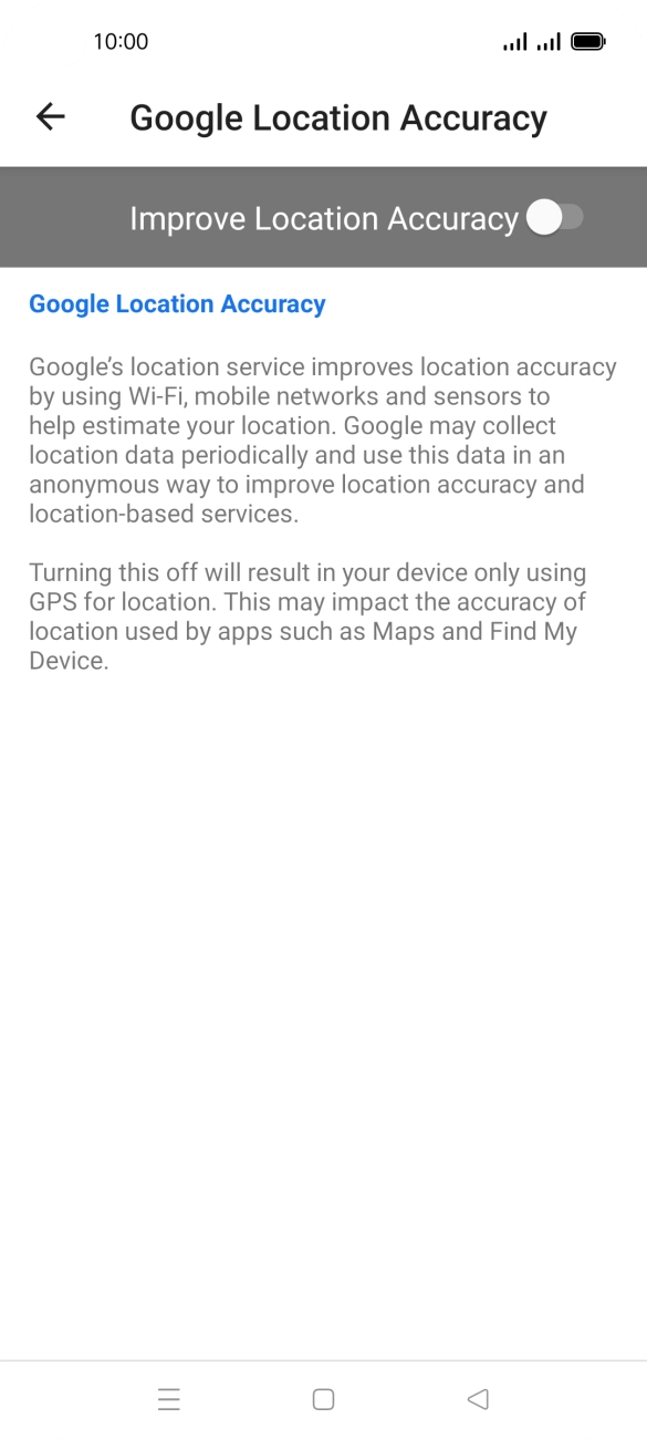 If you press the indicator next to 'Improve Location Accuracy' to turn on the function, your phone can find your exact position using the GPS satellites, the mobile network and nearby WiFi networks. Satellite-based GPS requires a clear view of the sky. If you press the indicator next to 'Improve Location Accuracy' to turn on the function, your phone can find your exact position using the GPS satellites, the mobile network and nearby WiFi networks. Satellite-based GPS requires a clear view of the sky.