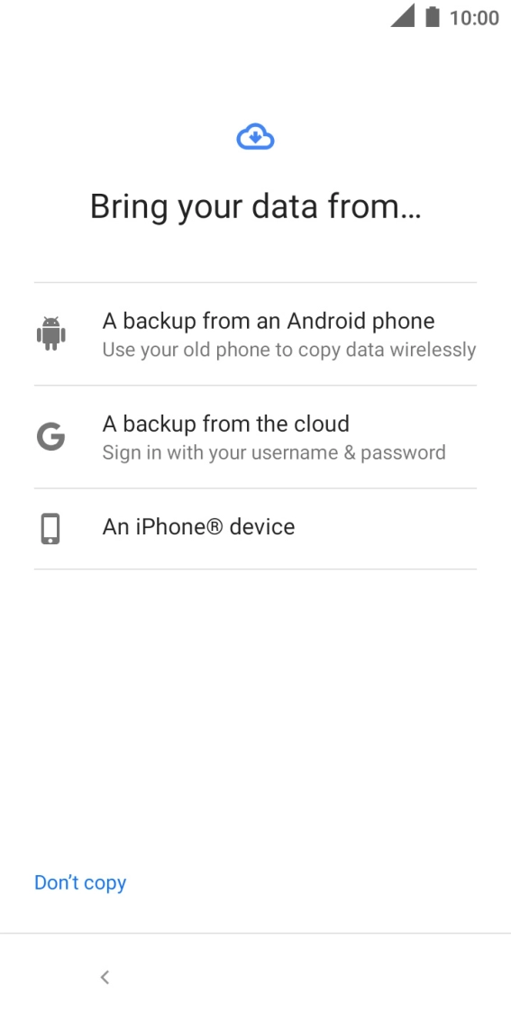 Select the required setting and follow the instructions on the screen to transfer the content from the other phone and finish the activation of your phone.