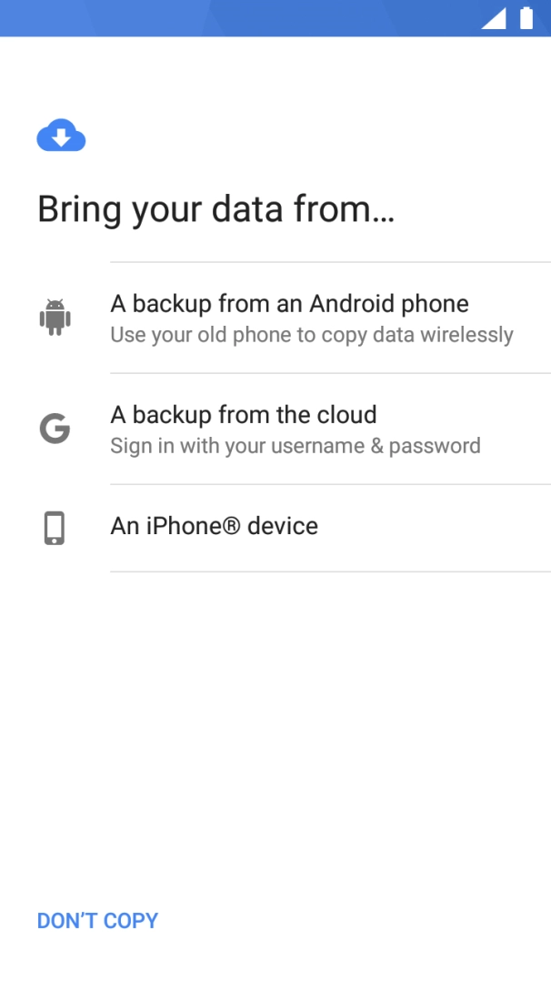 Press the required setting and follow the instructions on the screen to transfer the content from the other phone and finish the activation of your phone.