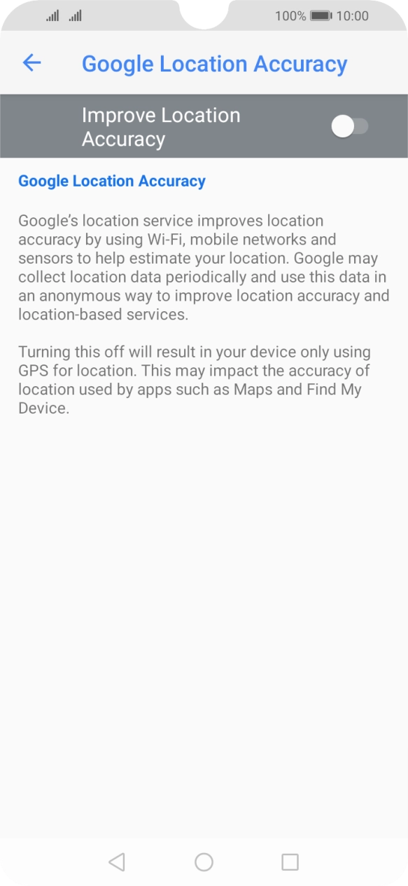 If you press the indicator next to 'Improve Location Accuracy' to turn on the function, your phone can find your exact position using the GPS satellites, the mobile network and nearby WiFi networks. Satellite-based GPS requires a clear view of the sky. If you press the indicator next to 'Improve Location Accuracy' to turn on the function, your phone can find your exact position using the GPS satellites, the mobile network and nearby WiFi networks. Satellite-based GPS requires a clear view of the sky.