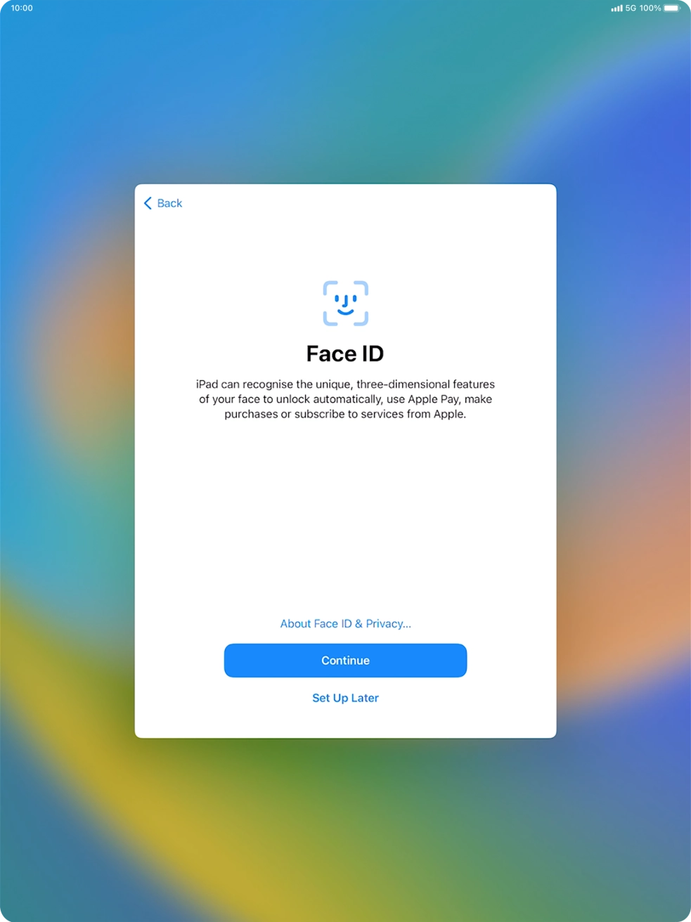 Follow the instructions on the screen to turn on Face ID or press Set Up Later. Follow the instructions on the screen to turn on Face ID or press Set Up Later.