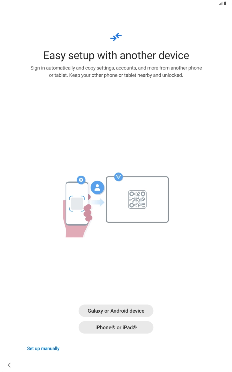 Press the required setting and follow the instructions on the screen to transfer the content from another device or press Set up manually.