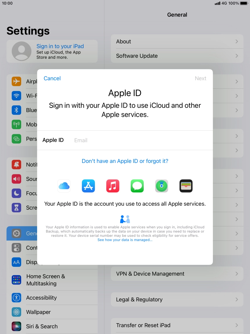 If you don t have an Apple ID, press Don't have an Apple ID or forgot it? and follow the instructions on the screen to create an Apple ID.