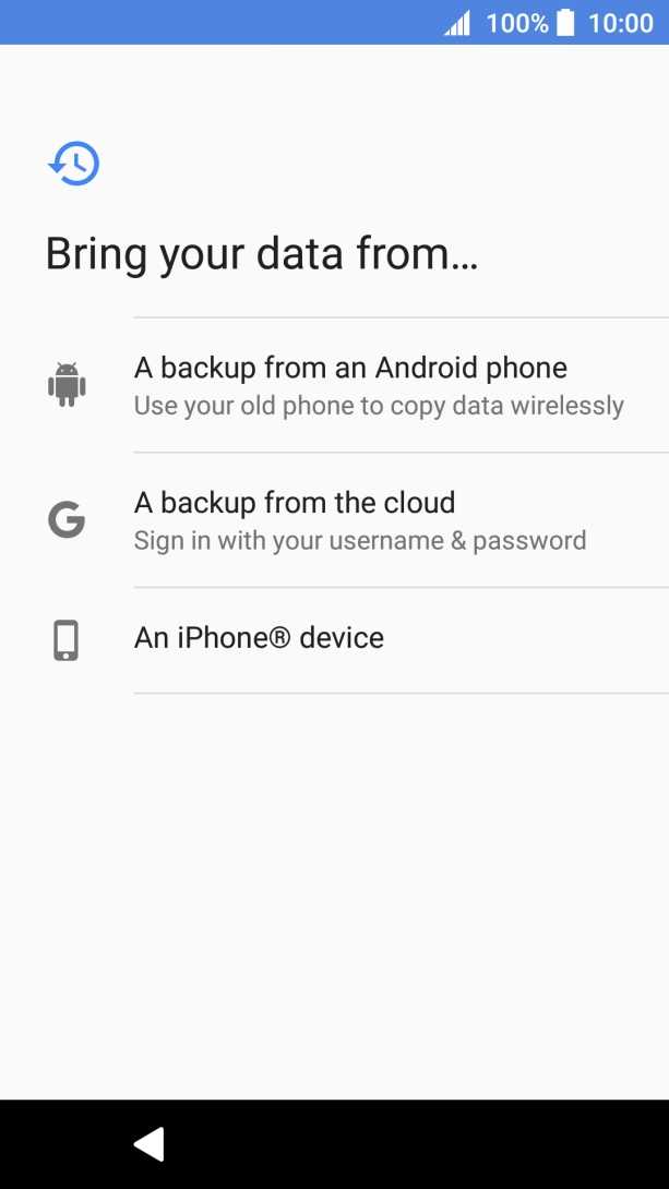 Select the required setting and follow the instructions on the screen to transfer the content from the other phone and finish the activation of your phone.