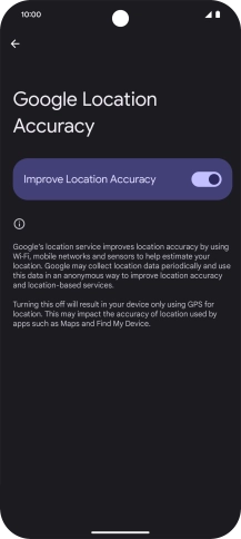 If you press the indicator next to 'Improve Location Accuracy' to turn off the function, your phone can find your exact position using the GPS satellites but it may take longer as there is no access to supplementary information from the mobile network or nearby WiFi networks.