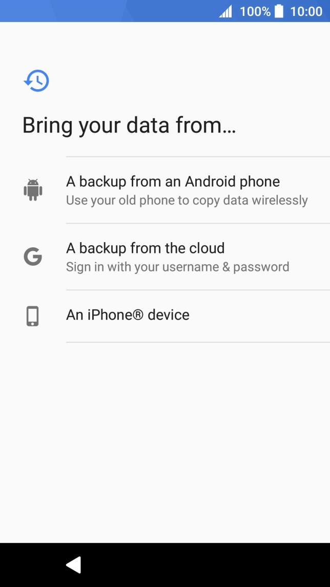 Select the required setting and follow the instructions on the screen to transfer the content from the other phone and finish the activation of your phone.