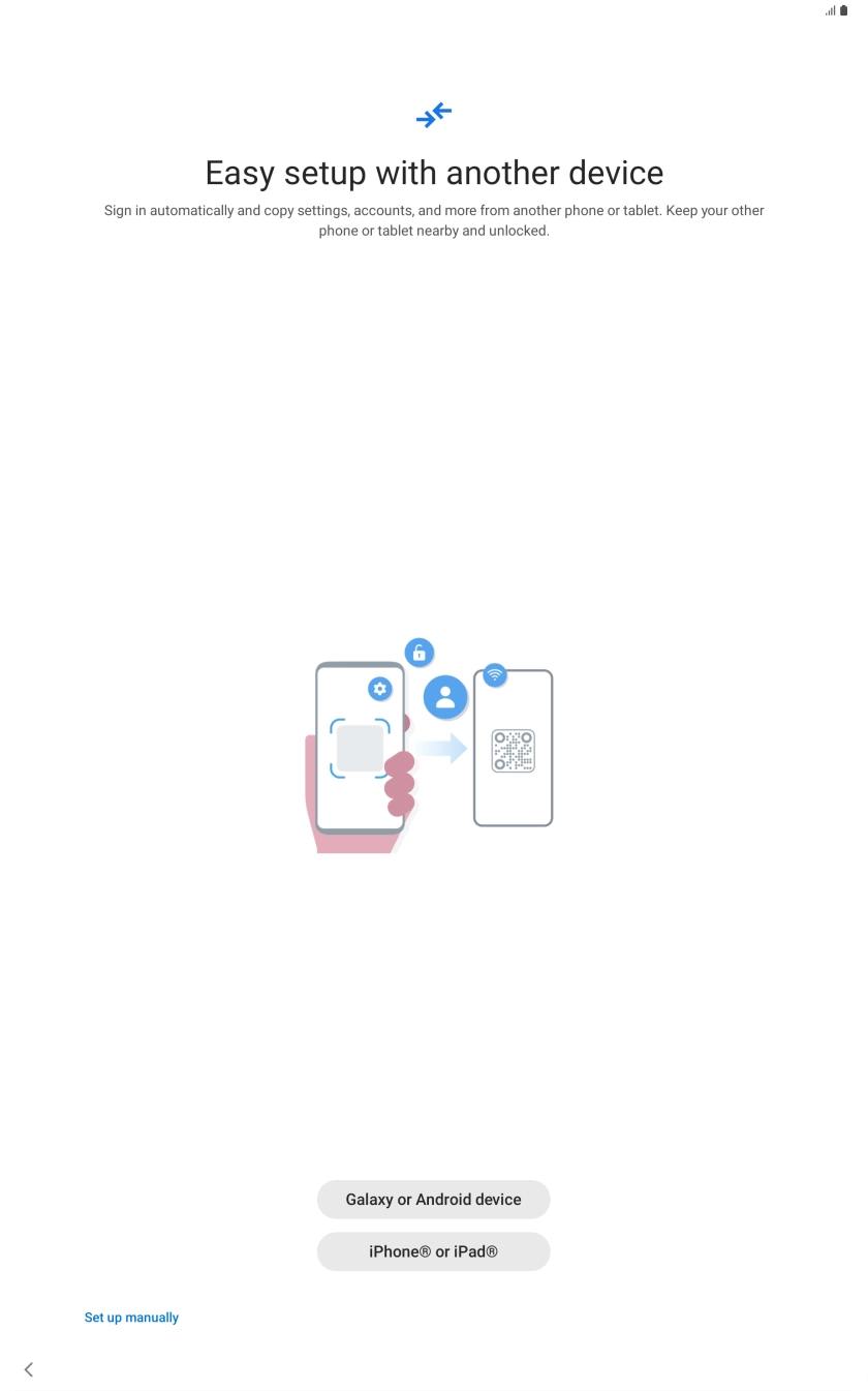 Press the required setting and follow the instructions on the screen to transfer the content from another device or press Set up manually.