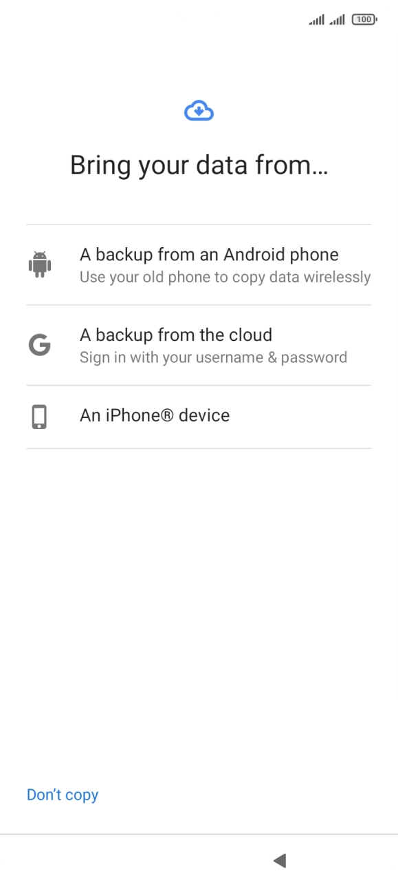 Press the required setting and follow the instructions on the screen to transfer the content from the other phone and finish the activation of your phone.