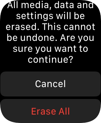 Press Erase All. Wait a moment while the factory default settings are restored. Follow the instructions on the screen to set up your Apple Watch and prepare it for use.