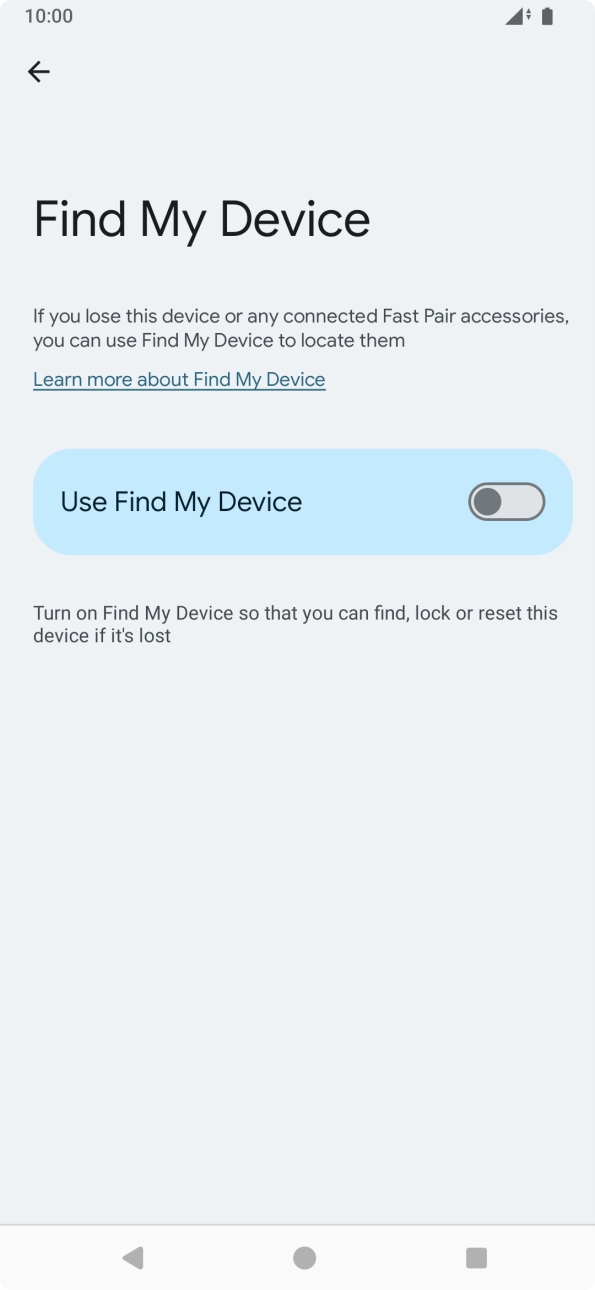 Press the indicator next to 'Use Find My Device' to turn on the function. Press the indicator next to 'Use Find My Device' to turn on the function.