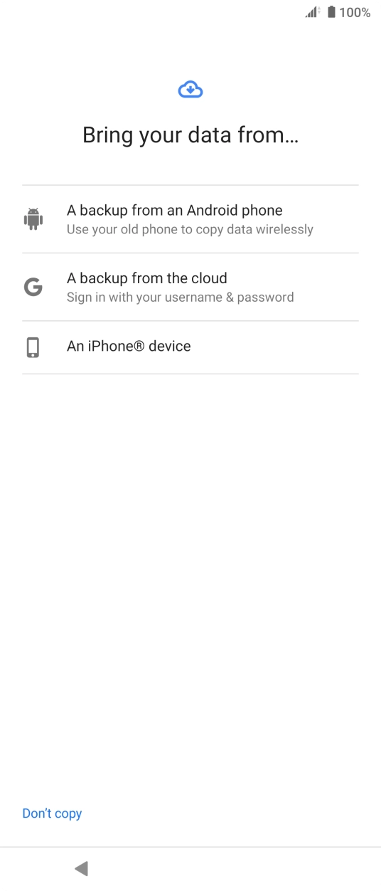 Select the required setting and follow the instructions on the screen to transfer the content from the other phone and finish the activation of your phone.