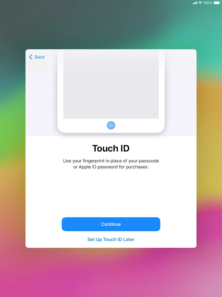 Follow the instructions on the screen to turn on use of Touch ID or press Set Up Touch ID Later.
