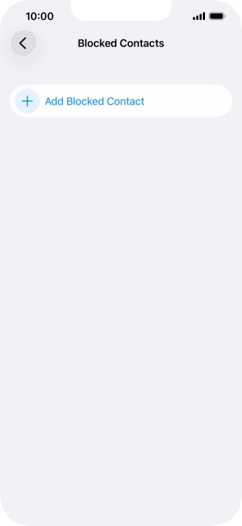 Press Add Blocked Contact and follow the instructions on the screen to block a contact. Press Add Blocked Contact and follow the instructions on the screen to block a contact.