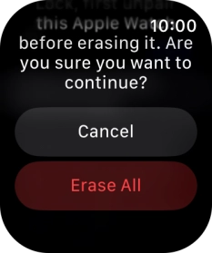 Press Erase All. Wait a moment while the factory settings are restored. Follow the instructions on the screen to set up your Apple Watch and prepare it for use.