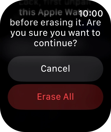 Press Erase All. Wait a moment while the factory settings are restored. Follow the instructions on the screen to set up your Apple Watch and prepare it for use.