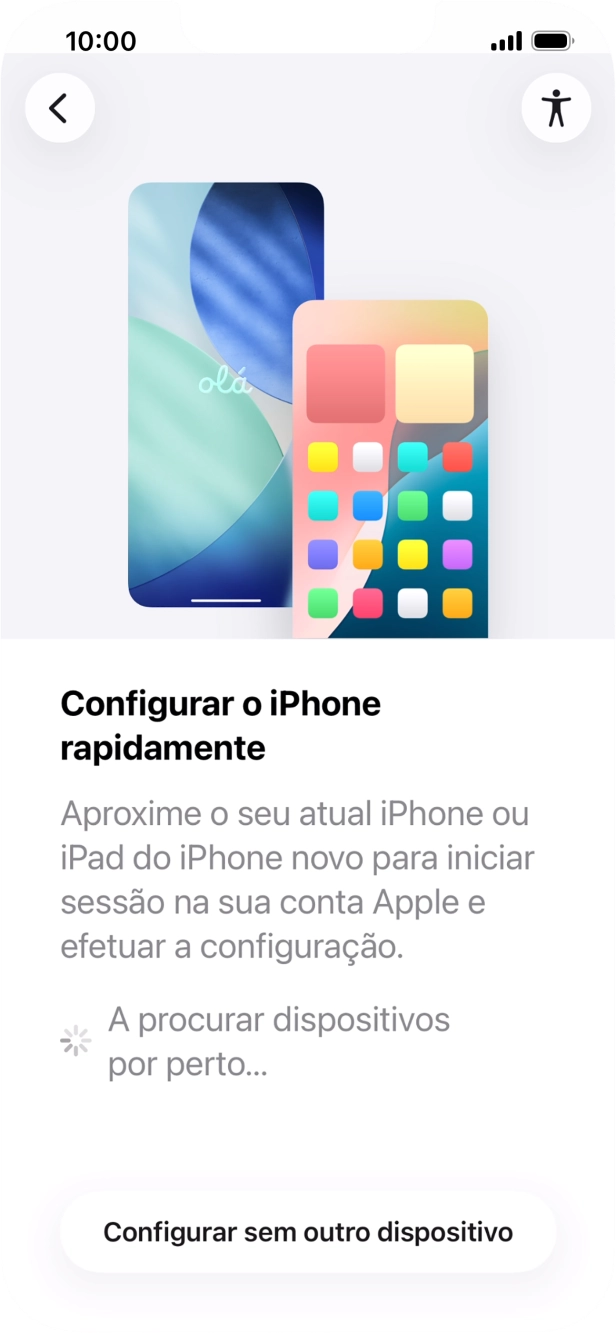 Siga as indicações no ecrã para transferir conteúdo de outro dispositivo com iOS11 ou mais recente, ou prima Configurar sem outro dispositivo.
