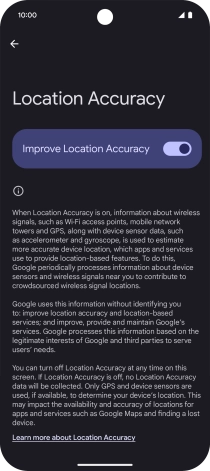 If you press the indicator next to 'Improve Location Accuracy' to turn off the function, your phone can find your exact position using the GPS satellites but it may take longer as there is no access to supplementary information from the mobile network or nearby WiFi networks.