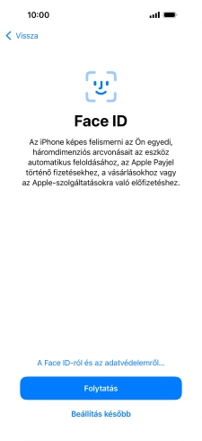 Kövesd a képernyőn megjelenő utasításokat a Face ID használatának bekapcsolásához, vagy válaszd a Beállítás később lehetőséget.