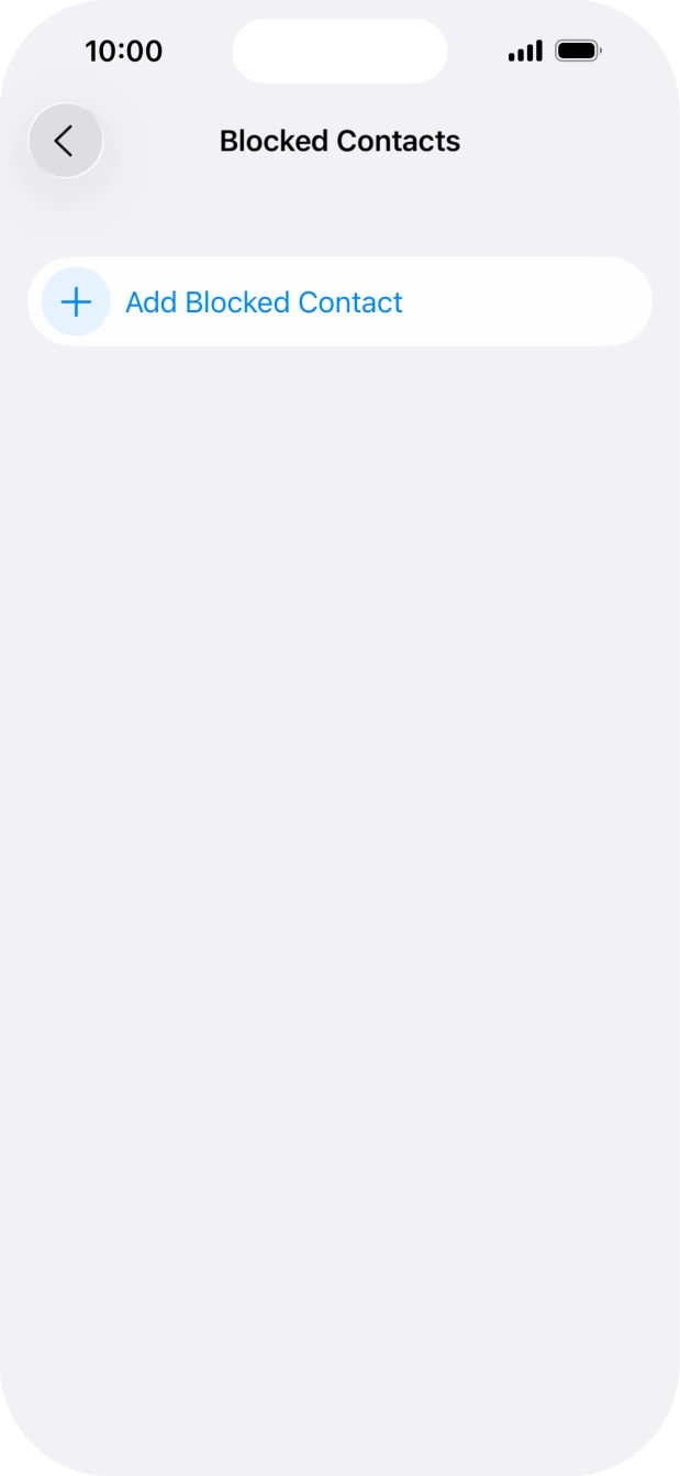 Press Add Blocked Contact and follow the instructions on the screen to block a contact. Press Add Blocked Contact and follow the instructions on the screen to block a contact.