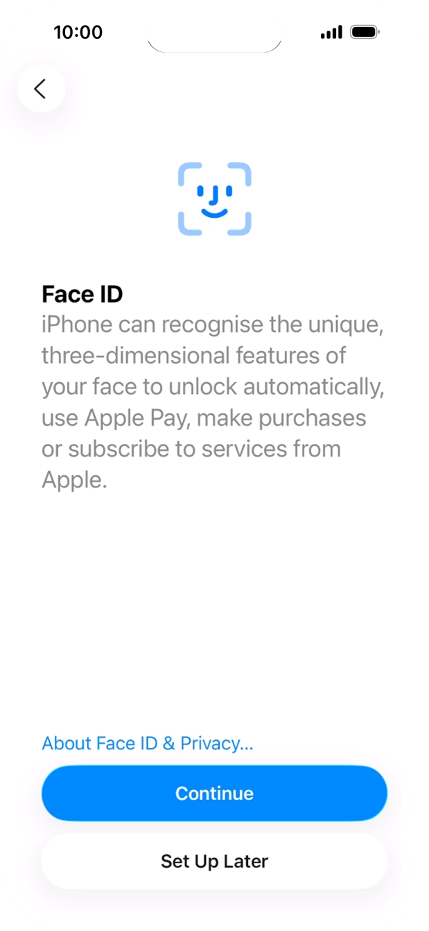 Follow the instructions on the screen to turn on Face ID or press Set Up Later.