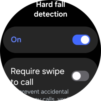 Press the indicator below 'Hard fall detection' to turn the function on or off. Press the indicator below 'Hard fall detection' to turn the function on or off.