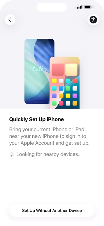 Follow the instructions on the screen to transfer content from another device running iOS 11 or later or press Set Up Without Another Device. Follow the instructions on the screen to transfer content from another device running iOS 11 or later or press Set Up Without Another Device.