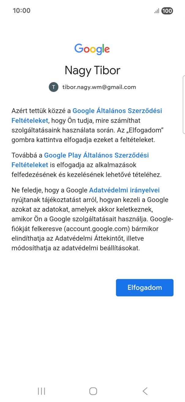 Válaszd az Elfogadom lehetőséget, és kövesd a képernyőn megjelenő utasításokat a Google-fiókod beállításainak kiválasztásához. Válaszd az Elfogadom lehetőséget, és kövesd a képernyőn megjelenő utasításokat a Google-fiókod beállításainak kiválasztásához.