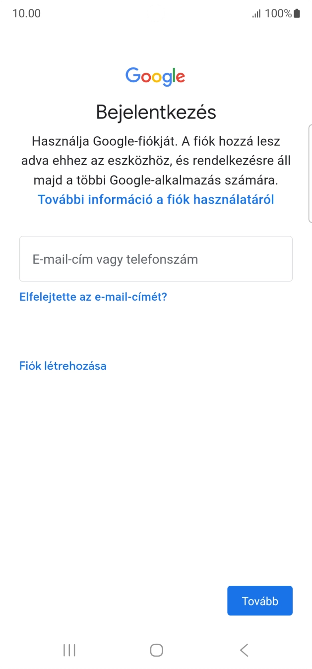 Amennyiben nincs Google-fiókod, válaszd a Fiók létrehozása lehetőséget, és kövesd a képernyőn megjelenő utasításokat egy új fiók létrehozásához. Amennyiben nincs Google-fiókod, válaszd a Fiók létrehozása lehetőséget, és kövesd a képernyőn megjelenő utasításokat egy új fiók létrehozásához.