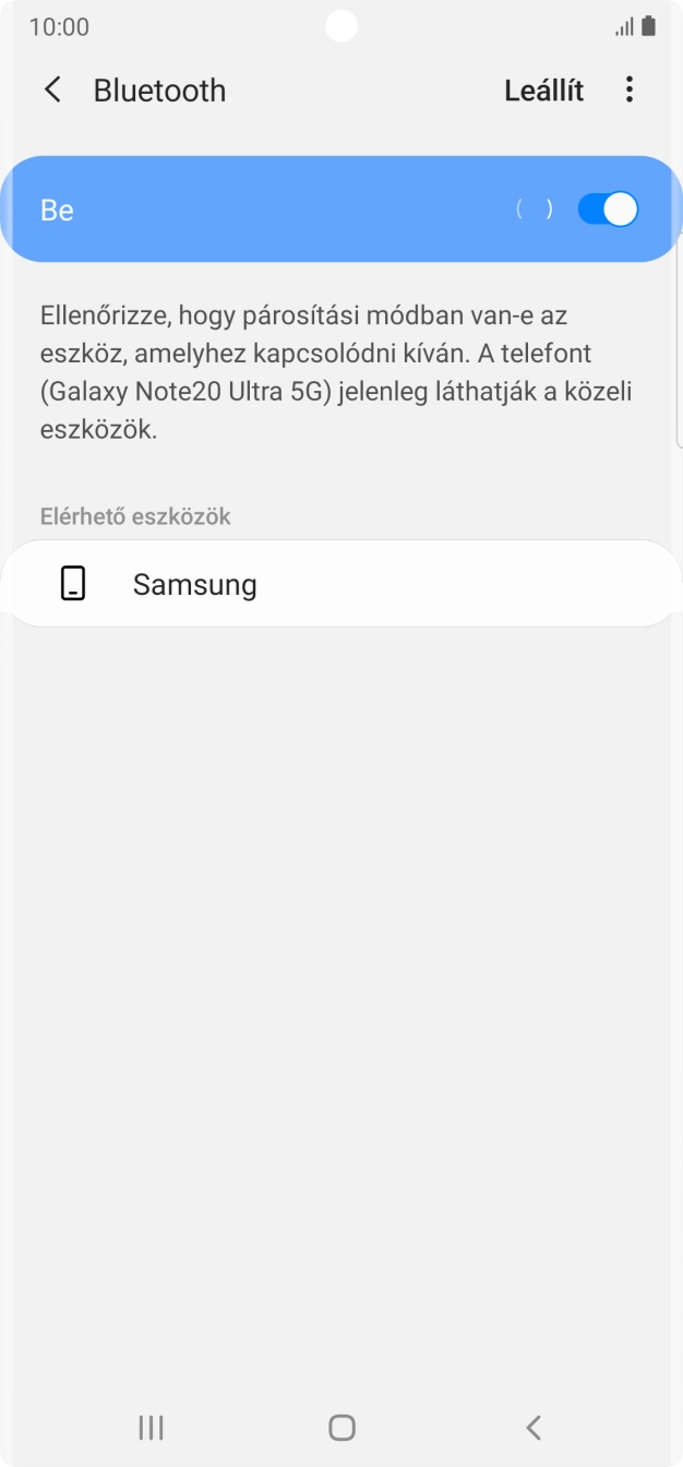 Válaszd ki a kívánt Bluetooth-eszközt, és kövesd a kijelzőn megjelenő utasításokat annak telefonodhoz történő csatlakoztatásához. Válaszd ki a kívánt Bluetooth-eszközt, és kövesd a kijelzőn megjelenő utasításokat annak telefonodhoz történő csatlakoztatásához.