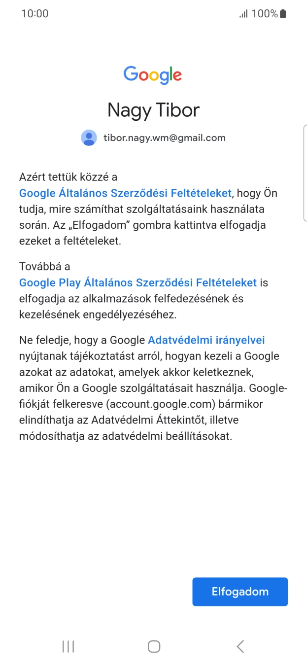 Válaszd az Elfogadom lehetőséget, és kövesd a képernyőn megjelenő utasításokat a Google-fiókod beállításainak kiválasztásához. Válaszd az Elfogadom lehetőséget, és kövesd a képernyőn megjelenő utasításokat a Google-fiókod beállításainak kiválasztásához.