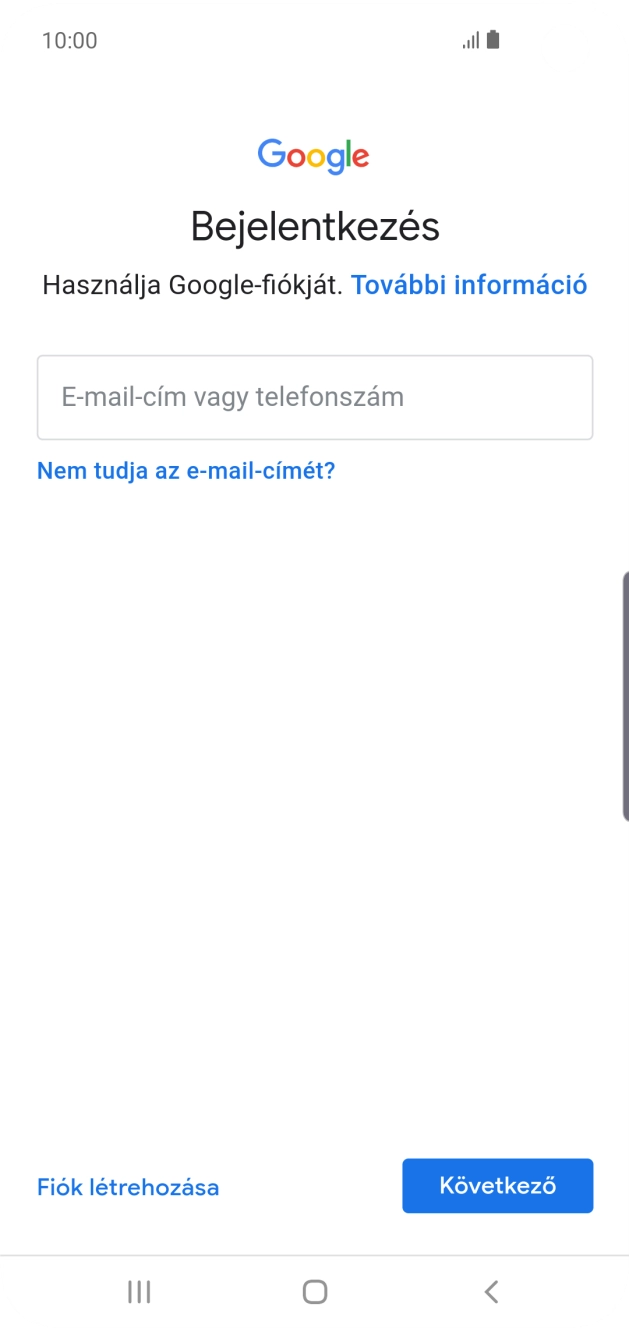 Amennyiben nincs Google-fiókod, válaszd a Fiók létrehozása lehetőséget, és kövesd a képernyőn megjelenő utasításokat egy új fiók létrehozásához. Amennyiben nincs Google-fiókod, válaszd a Fiók létrehozása lehetőséget, és kövesd a képernyőn megjelenő utasításokat egy új fiók létrehozásához.