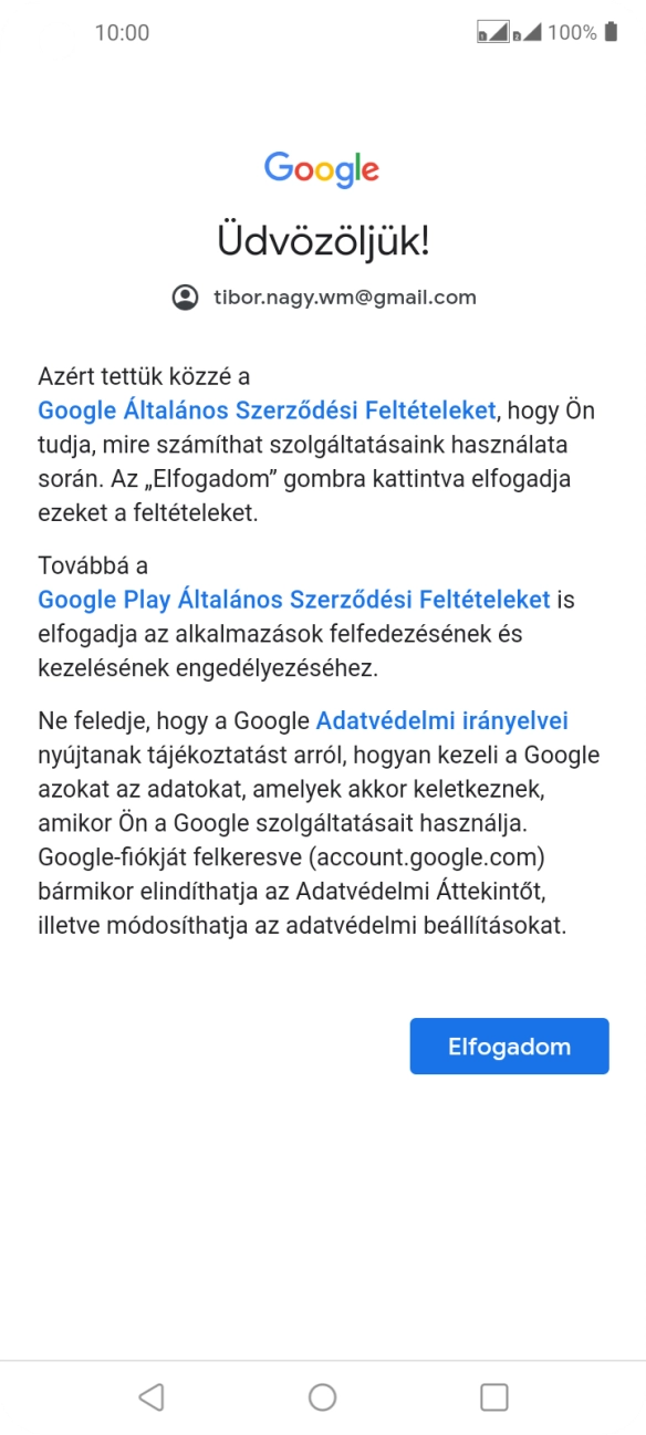 Válaszd az Elfogadom lehetőséget, és kövesd a képernyőn megjelenő utasításokat a Google-fiókod beállításainak kiválasztásához. Válaszd az Elfogadom lehetőséget, és kövesd a képernyőn megjelenő utasításokat a Google-fiókod beállításainak kiválasztásához.