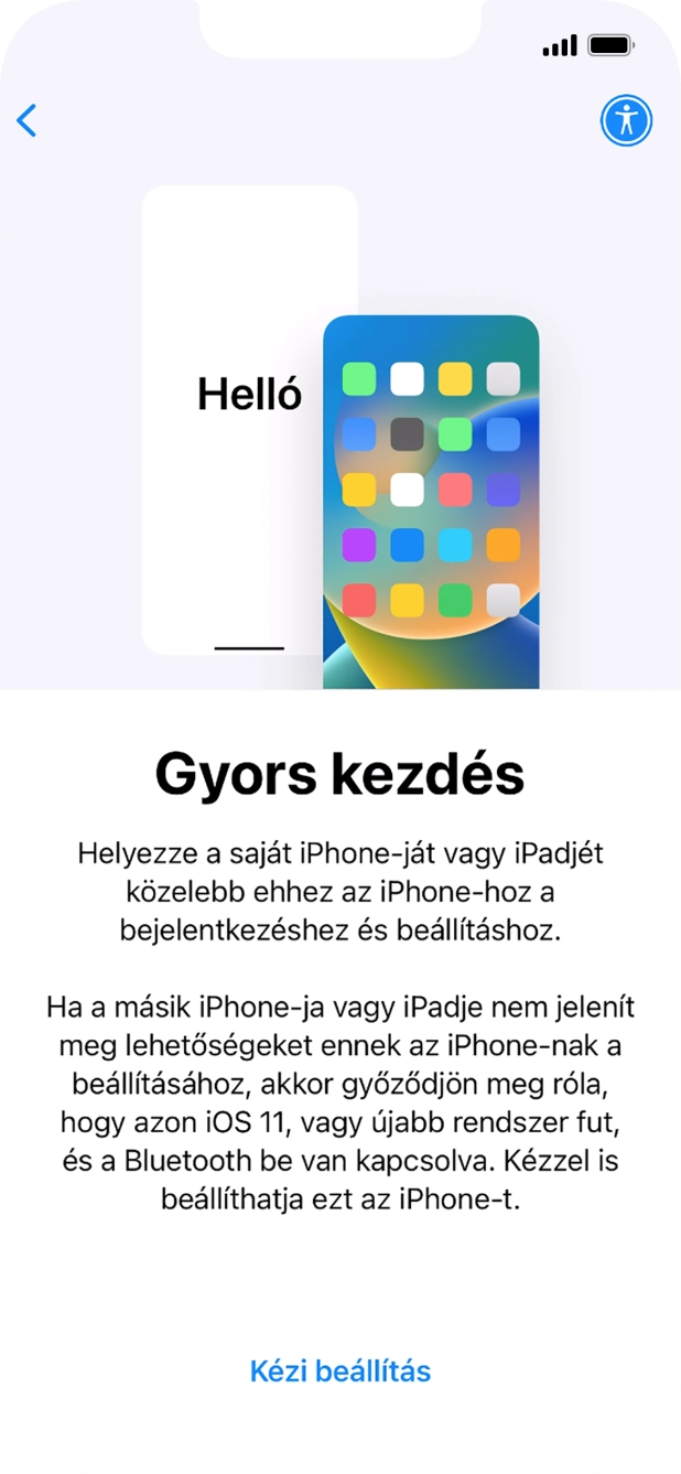 Kövesd a képernyőn megjelenő utasításokat a tartalom egy másik eszközről az iOS 11-gyel vagy újakkal történő átviteléhez, vagy válaszd a Kézi beállítás lehetőséget. Kövesd a képernyőn megjelenő utasításokat a tartalom egy másik eszközről az iOS 11-gyel vagy újakkal történő átviteléhez, vagy válaszd a Kézi beállítás lehetőséget.