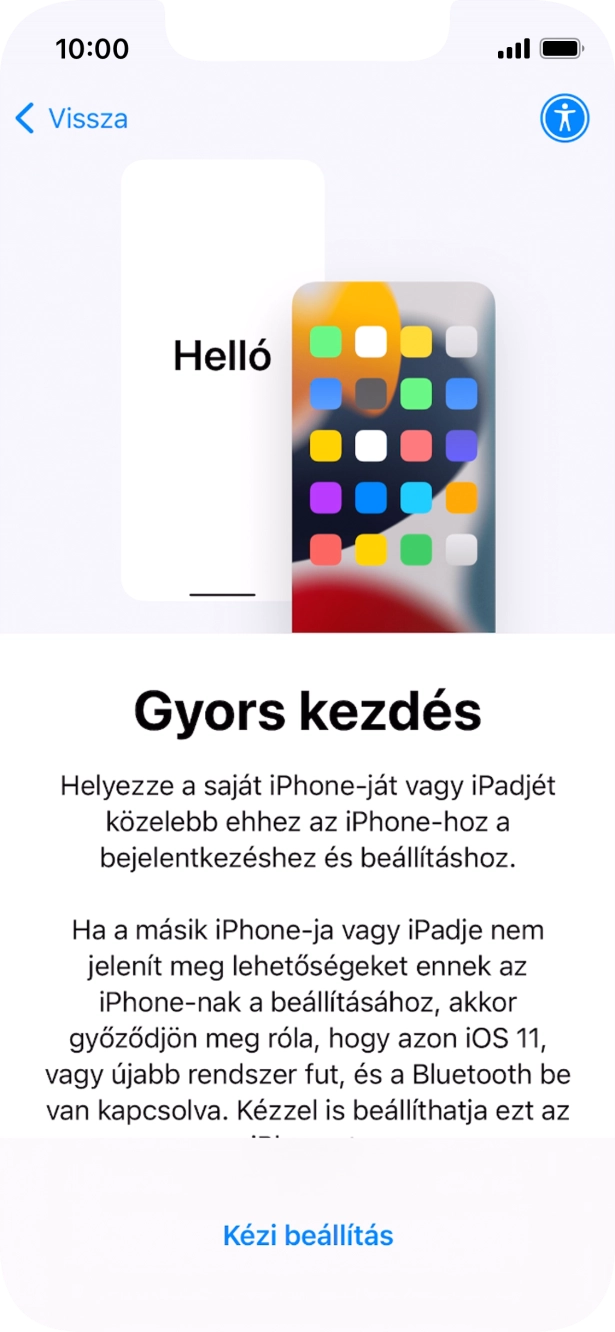 Kövesd a képernyőn megjelenő utasításokat a tartalom egy másik eszközről az iOS 11-gyel vagy újakkal történő átviteléhez, vagy válaszd a Kézi beállítás lehetőséget. Kövesd a képernyőn megjelenő utasításokat a tartalom egy másik eszközről az iOS 11-gyel vagy újakkal történő átviteléhez, vagy válaszd a Kézi beállítás lehetőséget.