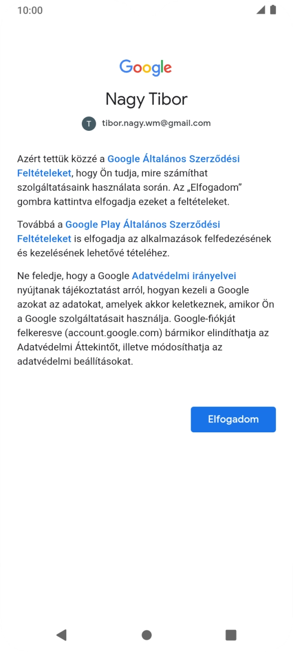 Válaszd az Elfogadom lehetőséget, és kövesd a képernyőn megjelenő utasításokat a Google-fiókod beállításainak kiválasztásához. Válaszd az Elfogadom lehetőséget, és kövesd a képernyőn megjelenő utasításokat a Google-fiókod beállításainak kiválasztásához.