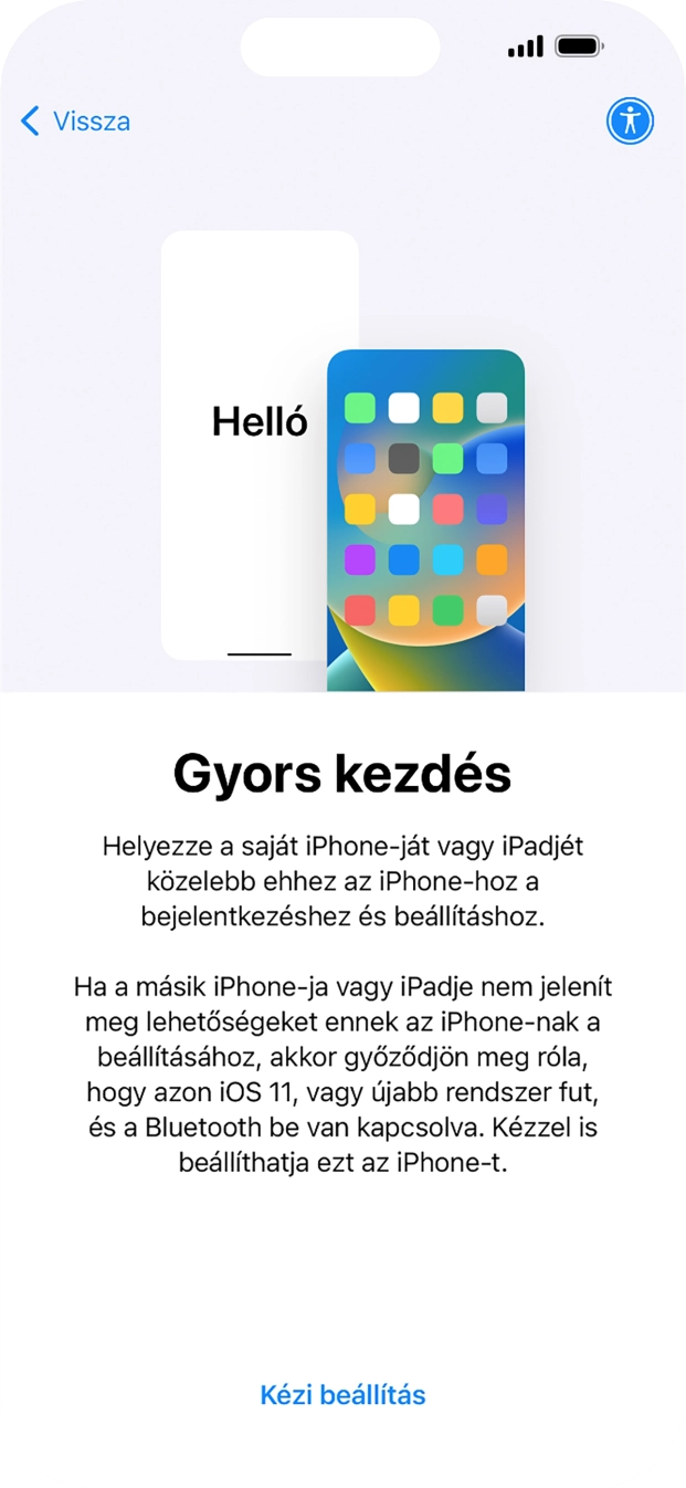 Kövesd a képernyőn megjelenő utasításokat a tartalom egy másik eszközről az iOS 11-gyel vagy újakkal történő átviteléhez, vagy válaszd a Kézi beállítás lehetőséget.