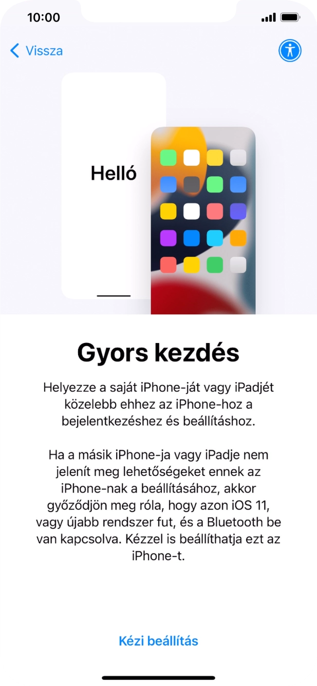 Kövesd a képernyőn megjelenő utasításokat a tartalom egy másik eszközről az iOS 11-gyel vagy újakkal történő átviteléhez, vagy válaszd a Kézi beállítás lehetőséget. Kövesd a képernyőn megjelenő utasításokat a tartalom egy másik eszközről az iOS 11-gyel vagy újakkal történő átviteléhez, vagy válaszd a Kézi beállítás lehetőséget.