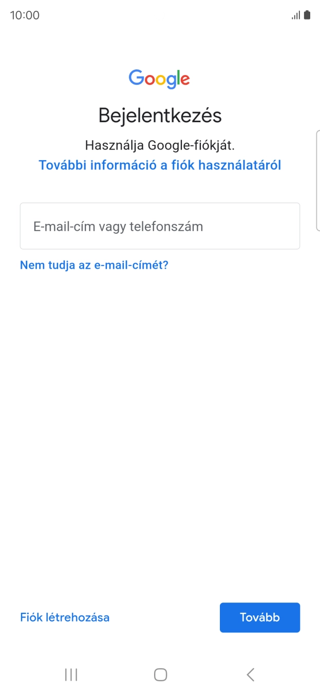 Amennyiben nincs Google-fiókod, válaszd a Fiók létrehozása lehetőséget, és kövesd a képernyőn megjelenő utasításokat egy új fiók létrehozásához. Amennyiben nincs Google-fiókod, válaszd a Fiók létrehozása lehetőséget, és kövesd a képernyőn megjelenő utasításokat egy új fiók létrehozásához.