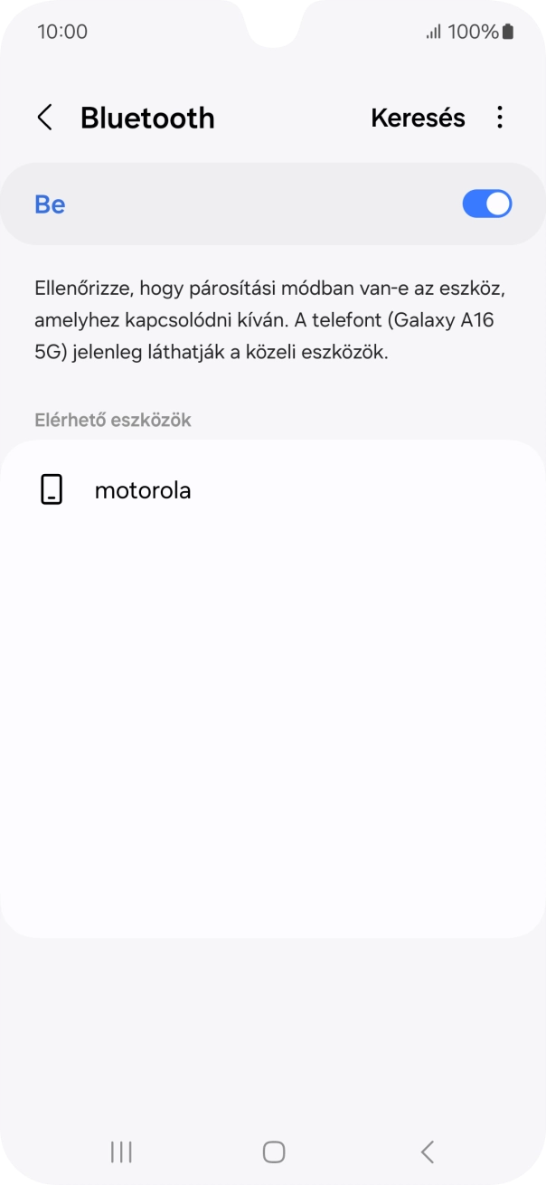Válaszd ki a kívánt Bluetooth-eszközt, és kövesd a kijelzőn megjelenő utasításokat annak telefonodhoz történő csatlakoztatásához. Válaszd ki a kívánt Bluetooth-eszközt, és kövesd a kijelzőn megjelenő utasításokat annak telefonodhoz történő csatlakoztatásához.